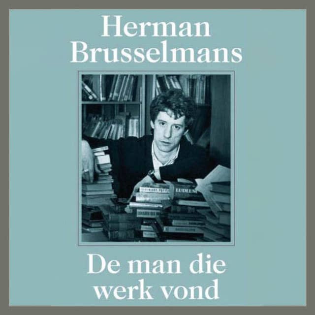 Herman Brusselmans - De man die werk vond